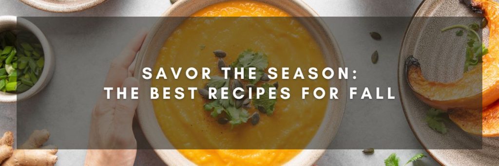 Savor the Season: The Best Recipes for Fall